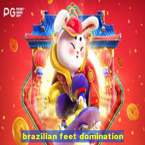 brazilian feet domination